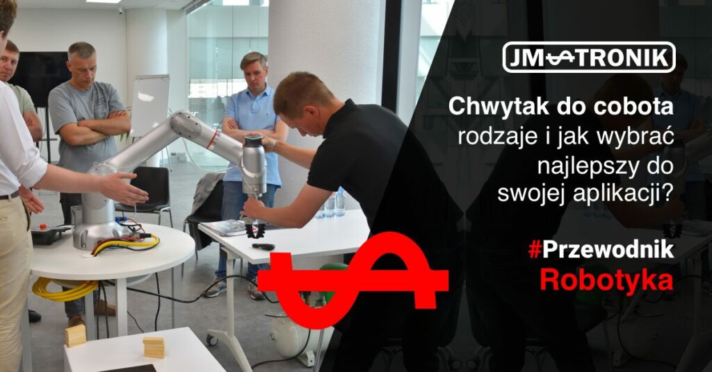 Chwytak do cobota – rodzaje, zastosowania i jak wybrać najlepszy do swojej aplikacji?