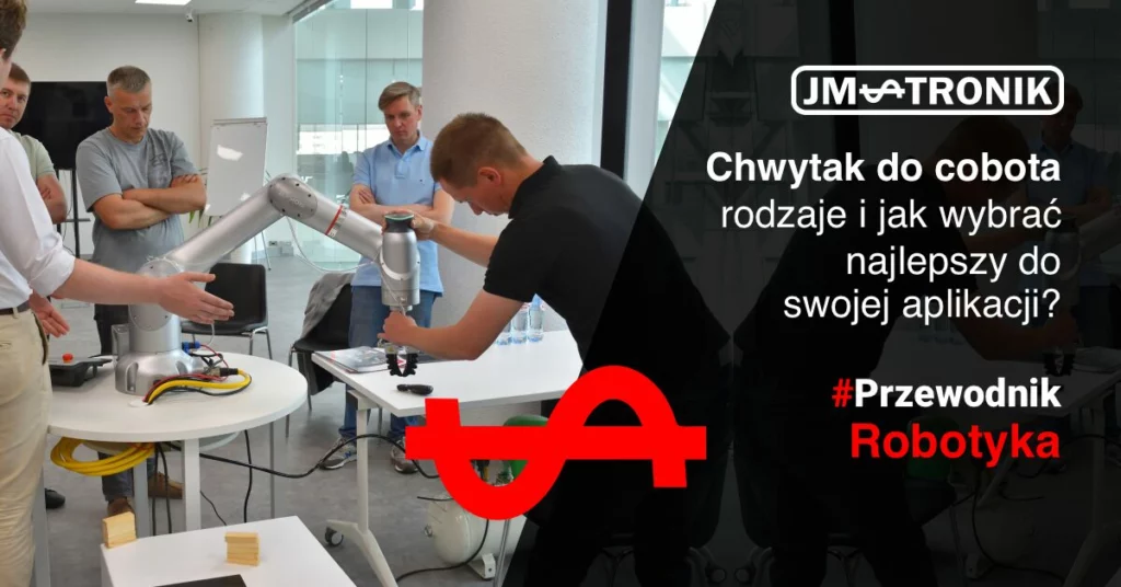 Chwytak do cobota – rodzaje, zastosowania i jak wybrać najlepszy do swojej aplikacji?