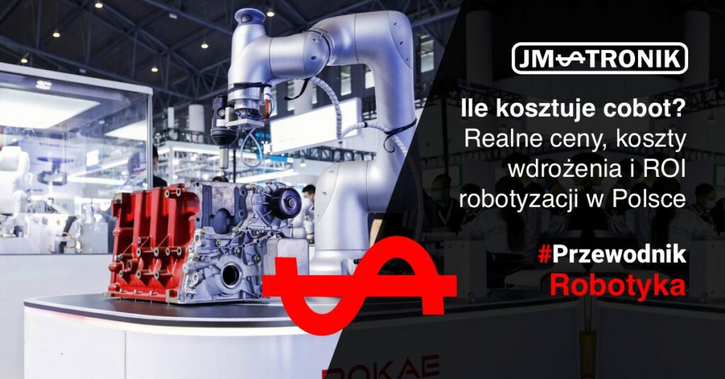 Ile kosztuje cobot? Realne ceny, koszty wdrożenia i ROI robotyzacji w Polsce