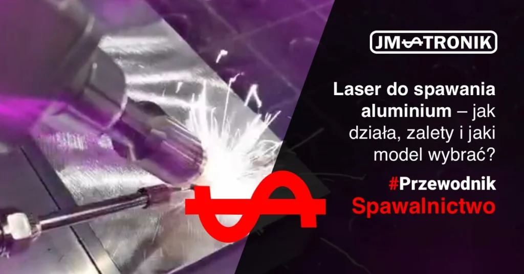 Laser do spawania aluminium – jak działa, jakie ma zalety i jaki model wybrać?