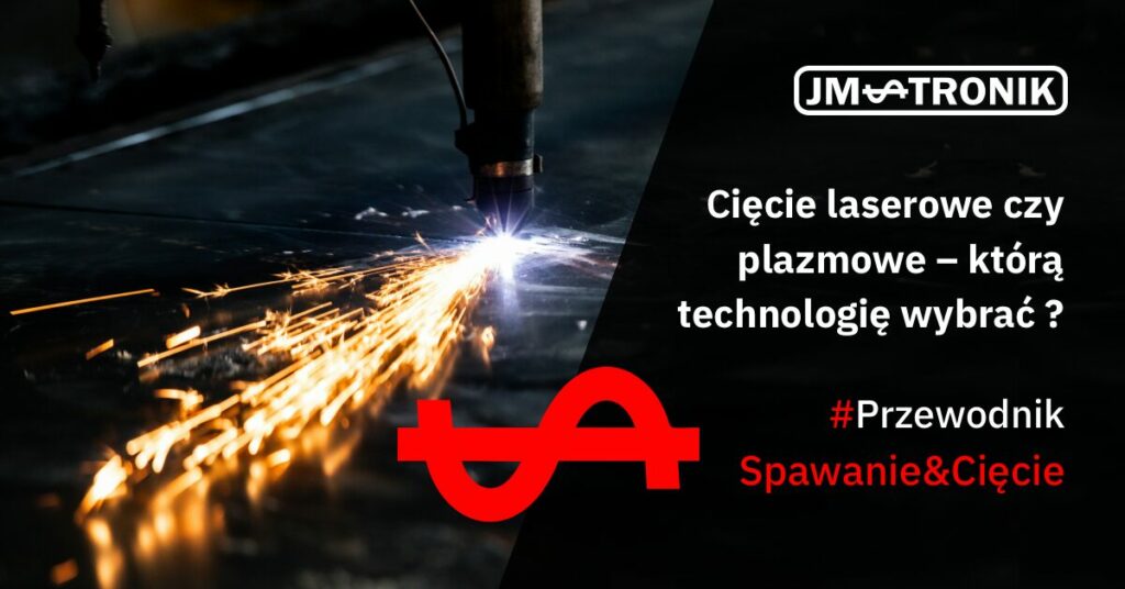 Cięcie laserowe czy plazmowe – którą technologię wybrać do produkcji?