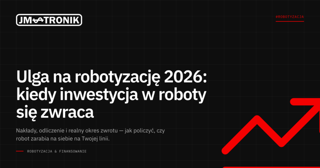 Ulga na robotyzację 2026: kiedy inwestycja w roboty się zwraca