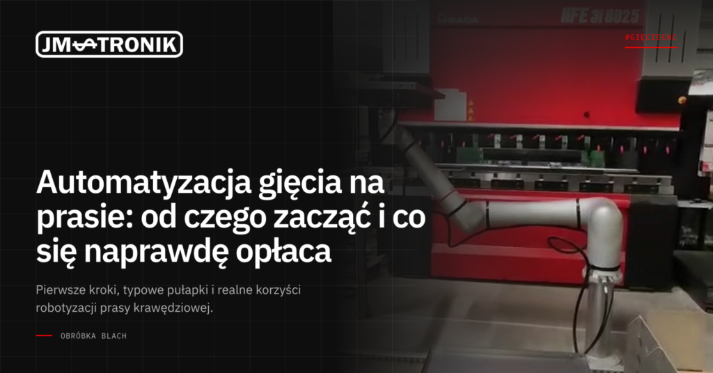 Automatyzacja gięcia na prasie: od czego zacząć i co się naprawdę opłaca